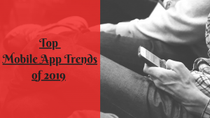 Top Mobile App trends 2019
